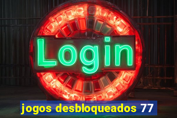 jogos desbloqueados 77